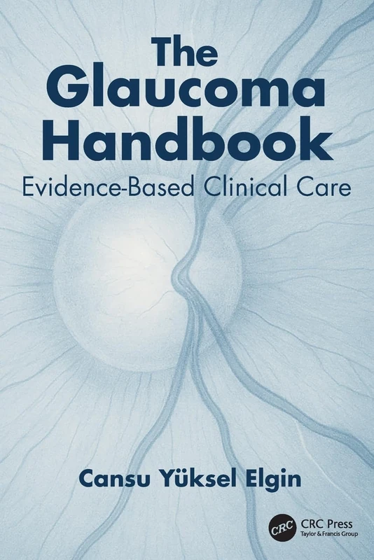 The Glaucoma Handbook: Evidence-based Clinical Care