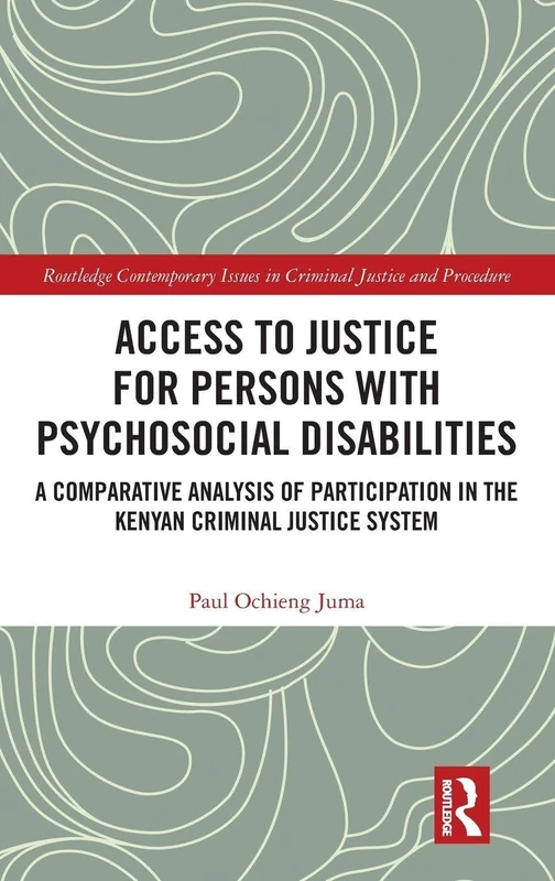 Access to Justice for Persons with Psychosocial Disabilities: A Comparative Analysis of Participation in the Kenyan Criminal Justice System (Routledge ... Issues in Criminal Justice and Procedure) - Image 1