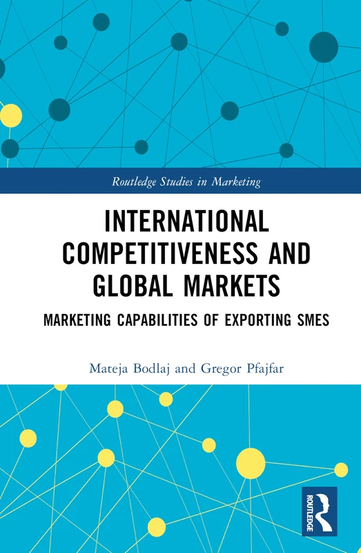 International Competitiveness and Global Markets: Marketing Capabilities of Exporting SMEs (Routledge Studies in Marketing)