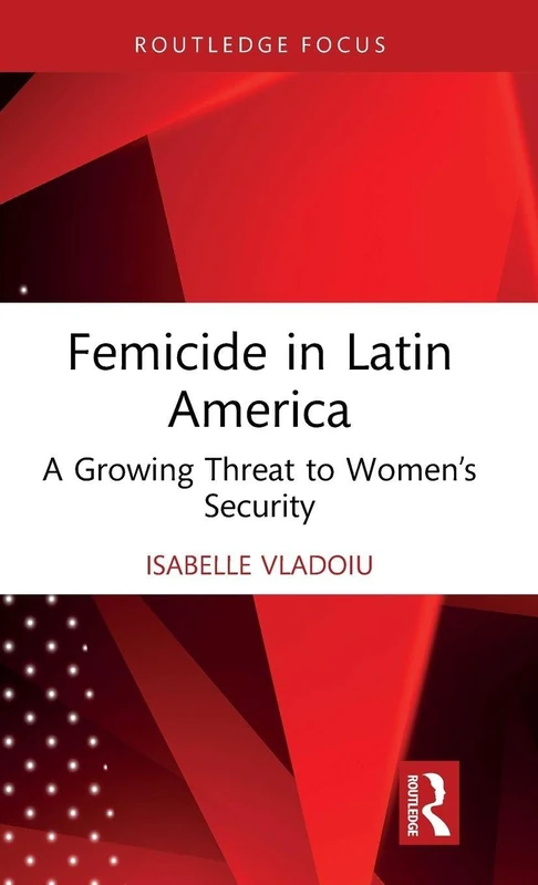 Femicide in Latin America: A Growing Threat to Women’s Security (Focus on Global Gender and Sexuality)