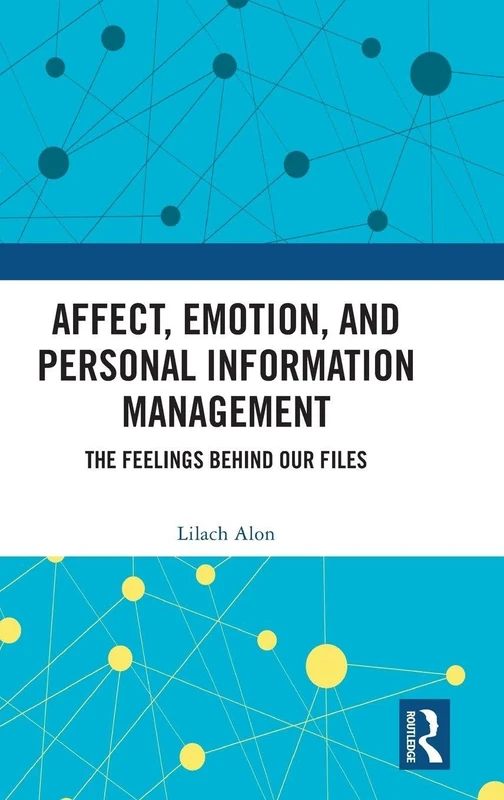 Affect, Emotion, and Personal Information Management: The Feelings Behind Our Files