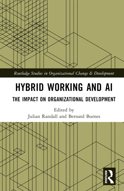 Hybrid Working and AI: The Impact on Organizational Development (Routledge Studies in Organizational Change & Development)