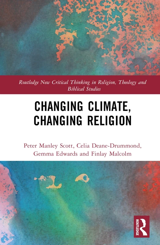Changing Climate, Changing Religion (Routledge New Critical Thinking in Religion, Theology and Biblical Studies)
