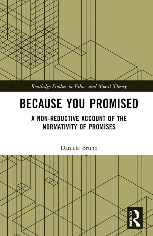 Because You Promised: A Non-Reductive Account of the Normativity of Promises (Routledge Studies in Ethics and Moral Theory) - Image 1