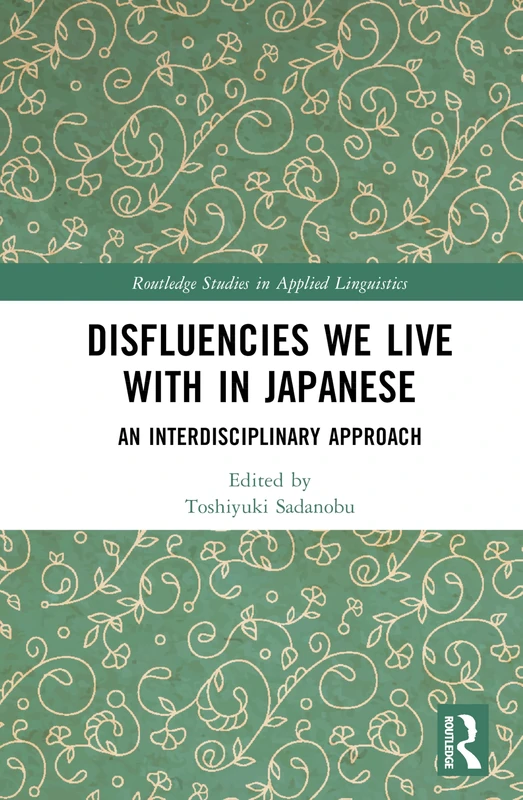 Disfluencies We Live with in Japanese: An Interdisciplinary Approach (Routledge Studies in Applied Linguistics)