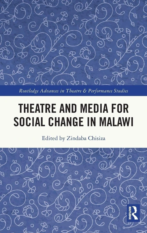 Theatre and Media for Social Change in Malawi (Routledge Advances in Theatre & Performance Studies)