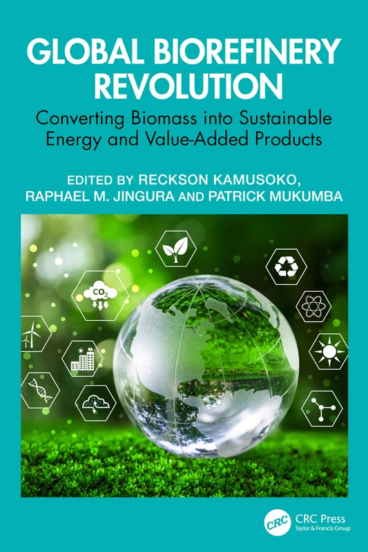 Global Biorefinery Revolution: Biomass to Energy - CRC Press