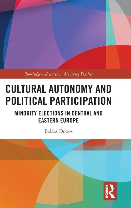 Cultural Autonomy and Political Participation: Minority Elections in Central and Eastern Europe (Routledge Advances in Minority Studies)