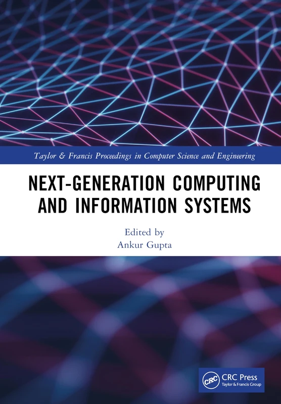 Next-Generation Computing and Information Systems (Taylor and Francis Proceedings in Computer Science and Engineering)