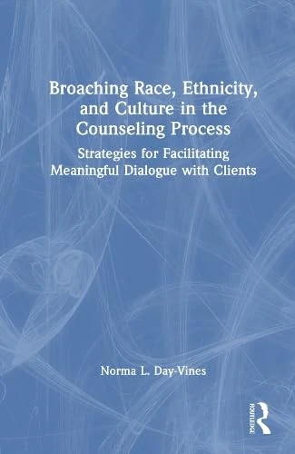 Broaching Race, Ethnicity, and Culture in the Counseling Process: Strategies for Facilitating Meaningful Dialogue with Clients