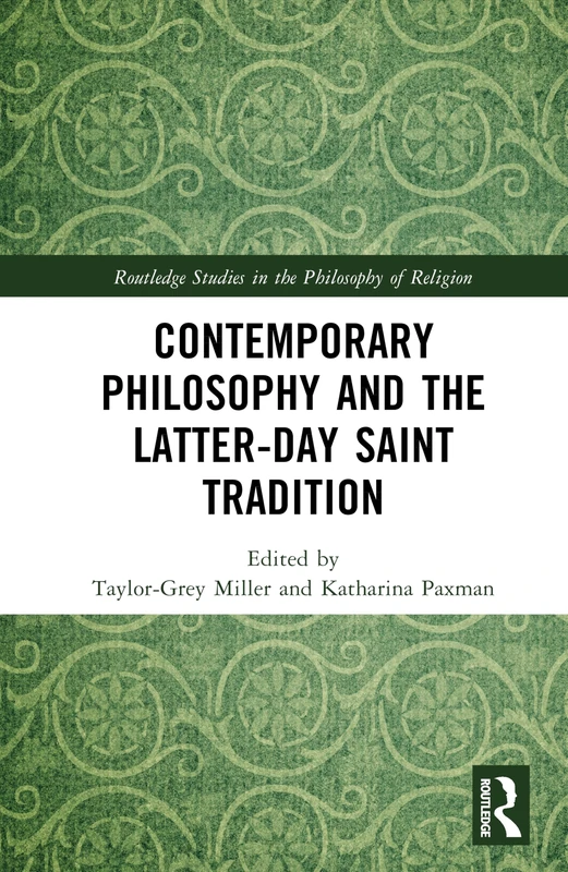 Contemporary Philosophy and the Latter-day Saint Tradition (Routledge Studies in the Philosophy of Religion)