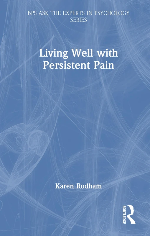 Living Well with Persistent Pain (BPS Ask The Experts in Psychology Series)