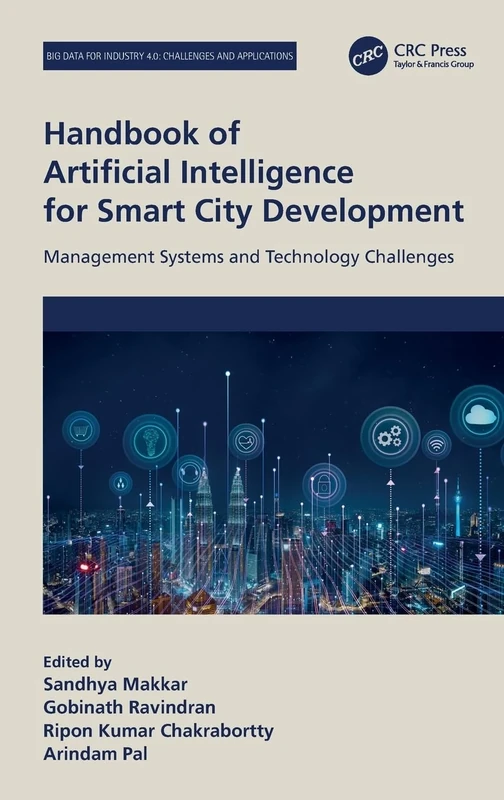 Handbook of Artificial Intelligence for Smart City Development: Management Systems and Technology Challenges (Big Data for Industry 4.0)