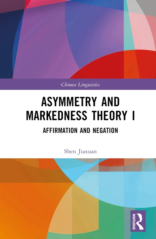 Asymmetry and Markedness Theory I: Affirmation and Negation (Chinese Linguistics)