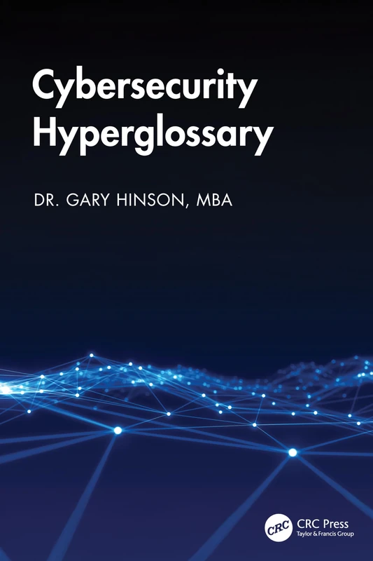 CRC Press Cybersecurity Hyperglossary - 5,555 Terms and Refs