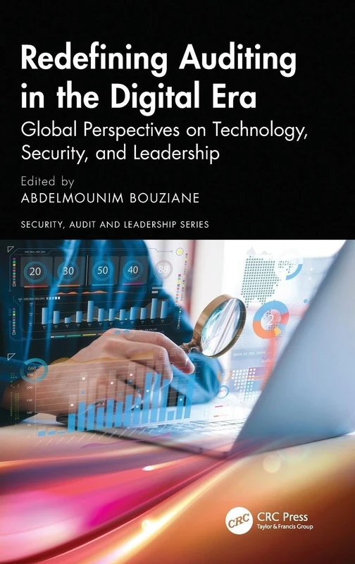 Redefining Auditing in the Digital Era: Global Perspectives on Technology, Security, and Leadership (Security, Audit and Leadership Series)