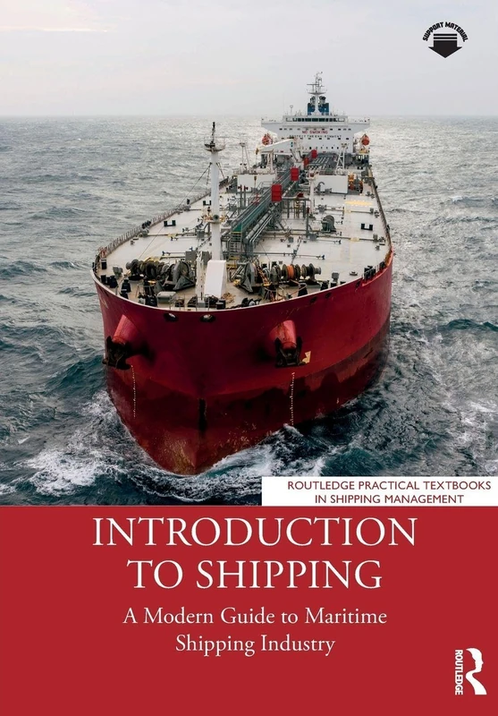 Introduction to Shipping: A Modern Guide to Maritime Shipping Industry (Routledge Practical Textbooks in Shipping Management)
