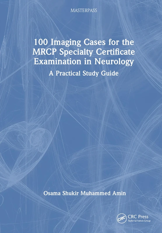 100 Imaging Cases for the MRCP Specialty Certificate Examination in Neurology: A Practical Study Guide (MasterPass)