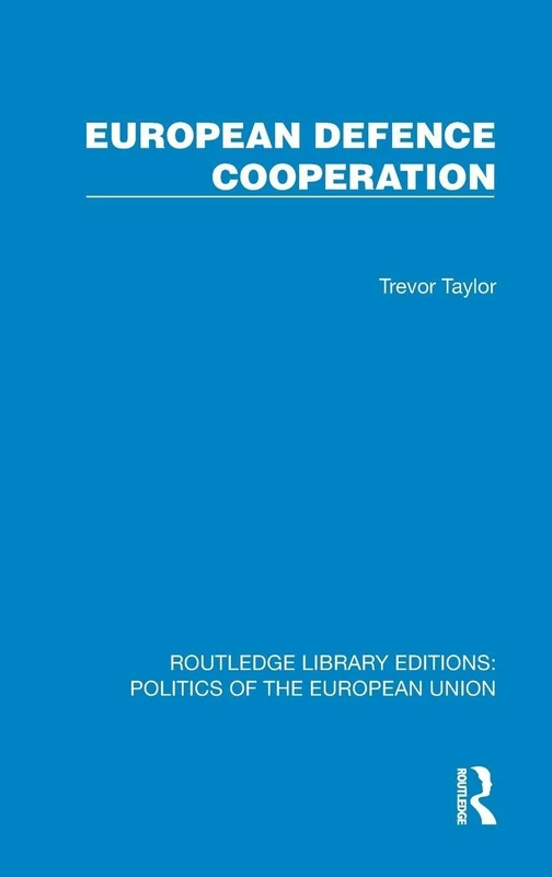 European Defence Cooperation (Routledge Library Editions: Politics of the European Union)