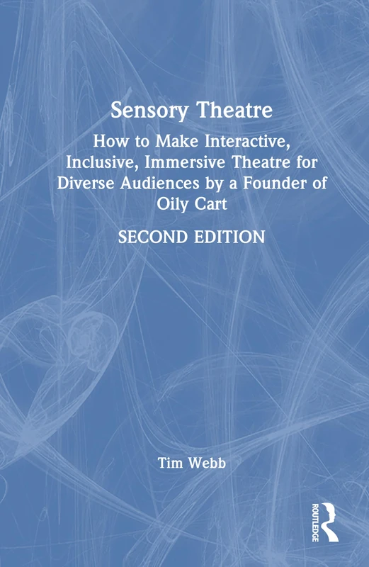 Sensory Theatre: How to Make Interactive, Inclusive, Immersive Theatre for Diverse Audiences by a Founder of Oily Cart