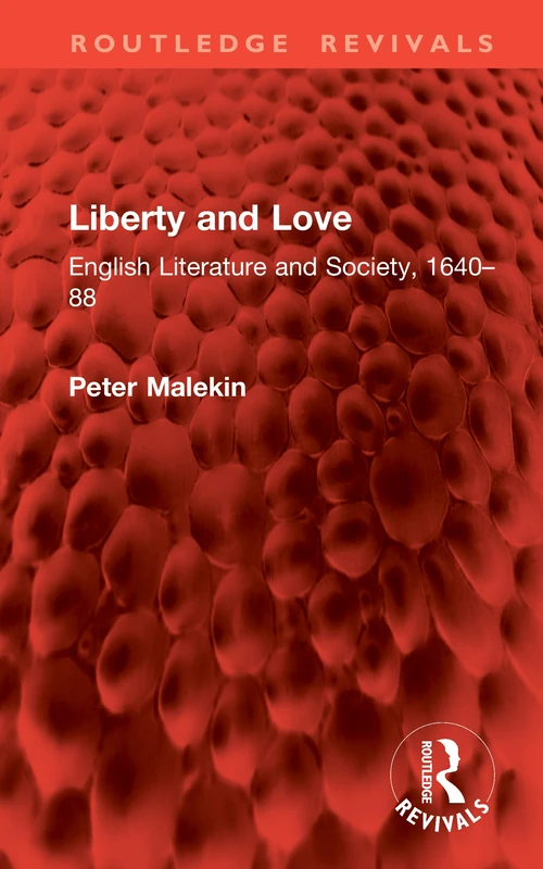 Liberty and Love: English Literature and Society, 1640–88 (Routledge Revivals)