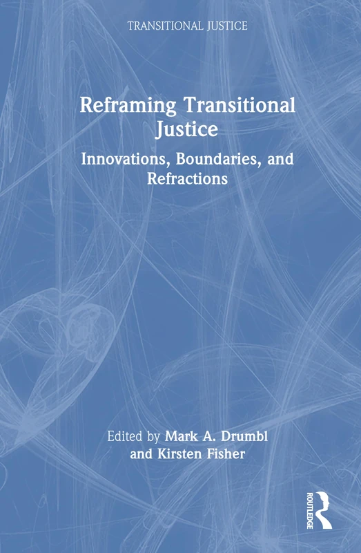 Reframing Transitional Justice: Innovations, Boundaries, and Refractions