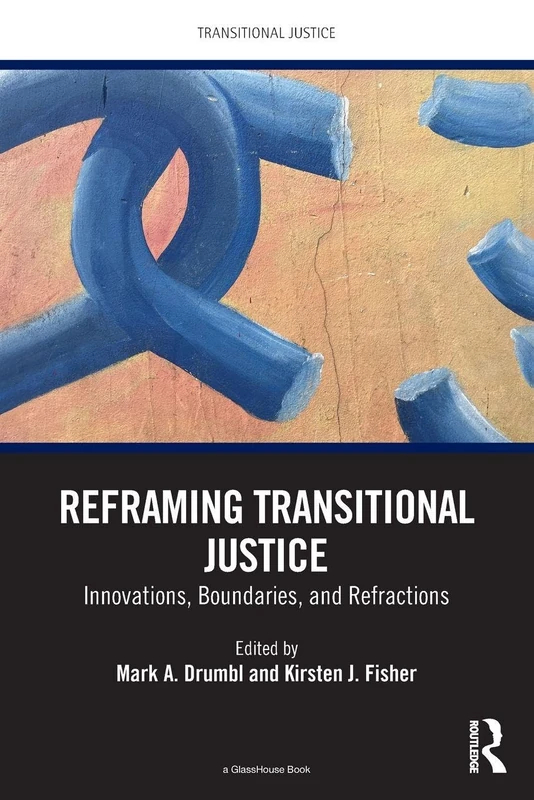 Reframing Transitional Justice: Innovations, Boundaries, and Refractions