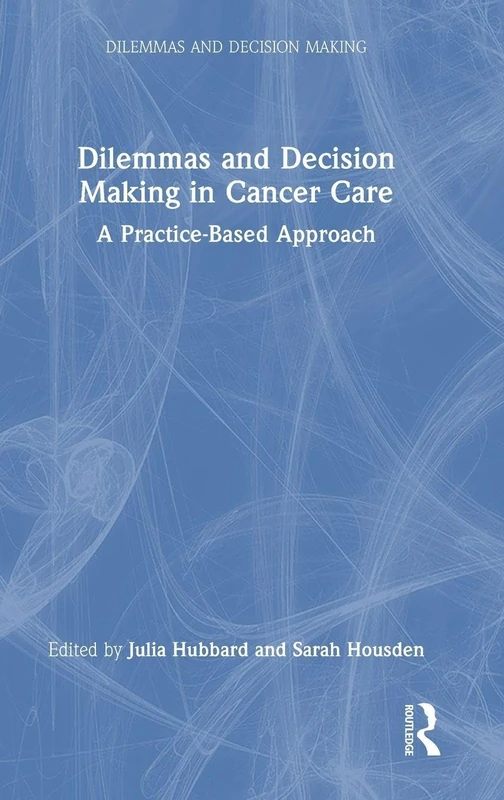 Dilemmas and Decision Making in Cancer Care: A Practice-Based Approach
