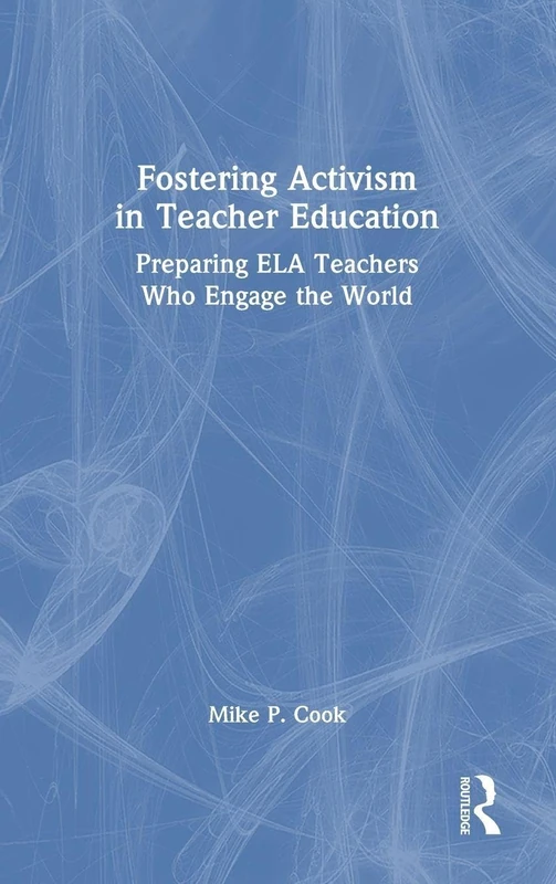 Fostering Activism in Teacher Education: Preparing ELA Teachers Who Engage the World