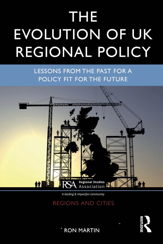 The Evolution of UK Regional Policy: Lessons from the Past for a Policy Fit for the Future (Regions and Cities)