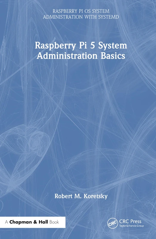 Raspberry Pi 5 System Administration Basics (Raspberry Pi OS System Administration with systemd)