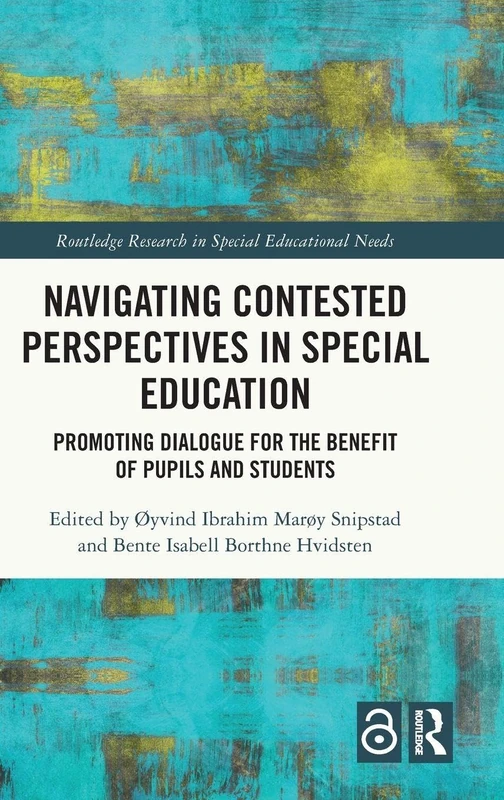 Navigating Contested Perspectives in Special Education: Promoting Dialogue for the Benefit of Pupils and Students (Routledge Research in Special Educational Needs)