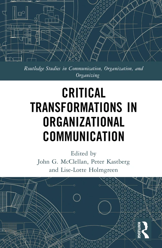 Critical Transformations in Organizational Communication (Routledge Studies in Communication, Organization, and Organizing)