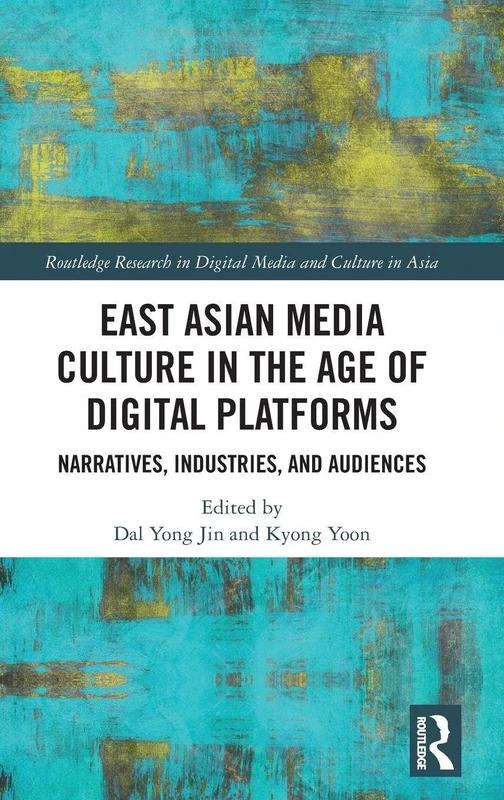 Routledge East Asian Media Culture in the Age of Digital Platforms