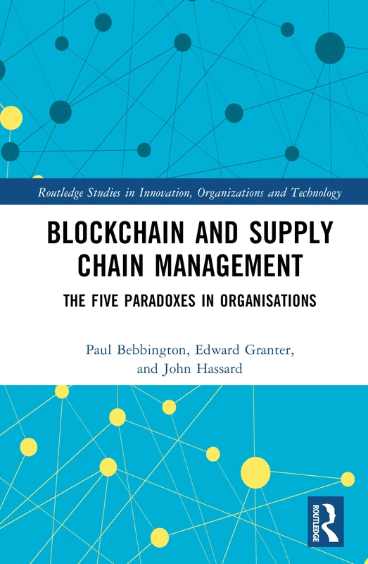 Blockchain and Supply Chain Management: The Five Paradoxes in Organisations (Routledge Studies in Innovation, Organizations and Technology)