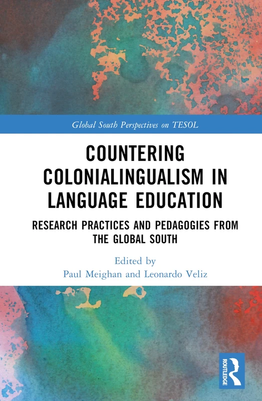 Countering Colonialingualism in Language Education: Research Practices and Pedagogies from the Global South (Global South Perspectives on TESOL)