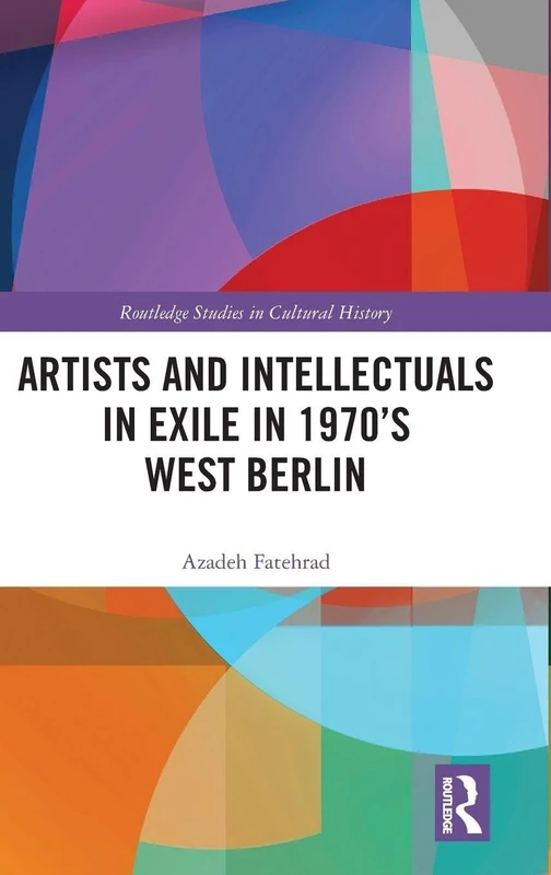 Artists and Intellectuals in Exile in 1970's West Berlin (Routledge Studies in Cultural History)