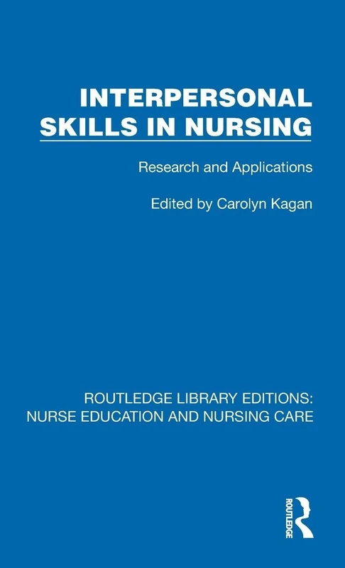 Interpersonal Skills in Nursing: Research and Applications (Routledge Library Editions: Nurse Education and Nursing Care)
