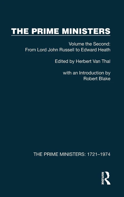 The Prime Ministers: Volume the Second: From Lord John Russell to Edward Heath: 2 (The Prime Ministers: 1721–1974)