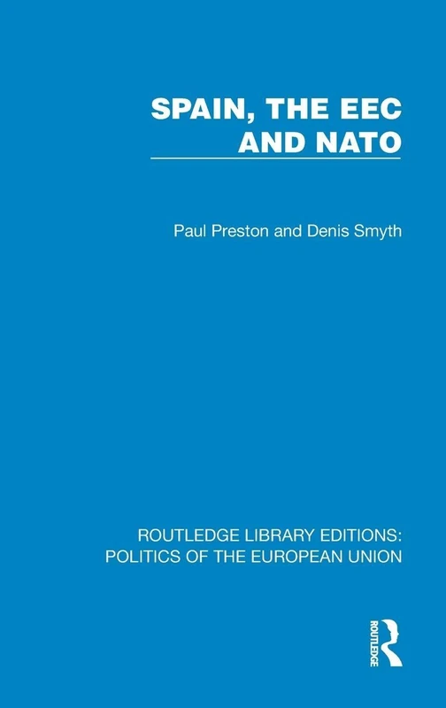 Spain, the EEC and NATO (Routledge Library Editions: Politics of the European Union)