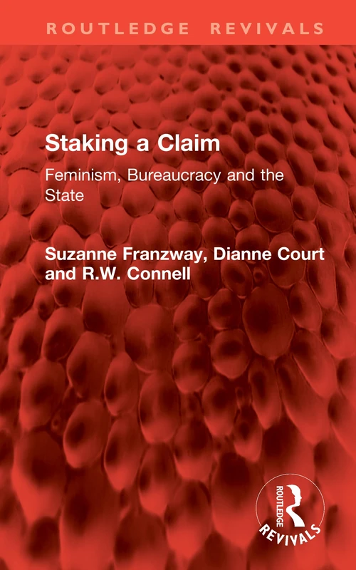 Staking a Claim: Feminism, Bureaucracy and the State (Routledge Revivals)