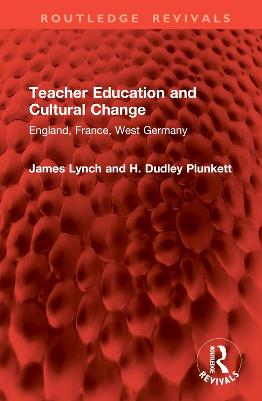 Teacher Education and Cultural Change: England, France, West Germany (Routledge Revivals)
