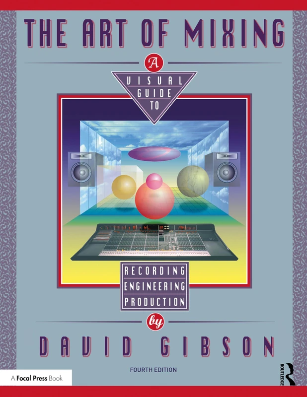 The Art of Mixing: A Visual Guide to Recording, Engineering, and Production