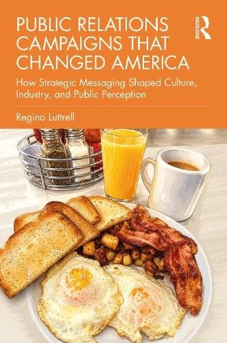 Public Relations Campaigns that Changed America: How Strategic Messaging Shaped Culture, Industry, and Public Perception