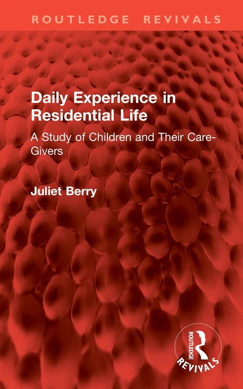 Daily Experience in Residential Life: A Study of Children and Their Care-Givers (Routledge Revivals)