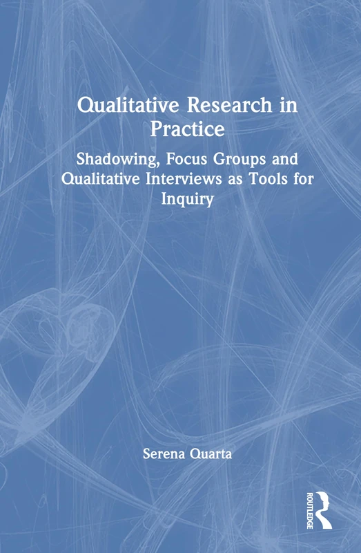 Qualitative Research in Practice: Shadowing, Focus Groups and Qualitative Interviews as Tools for Inquiry