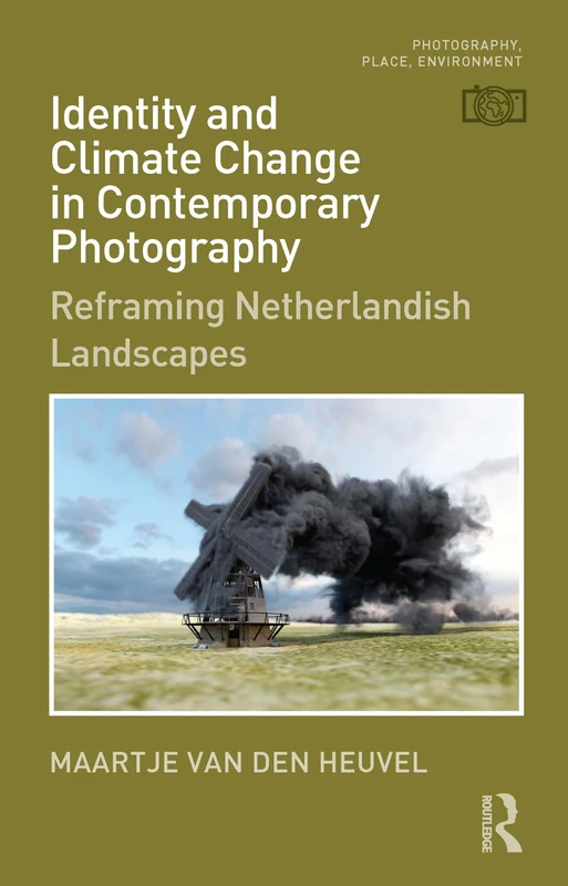 Identity and Climate Change in Contemporary Photography: Reframing Netherlandish Landscapes (Photography, Place, Environment) - Image 1