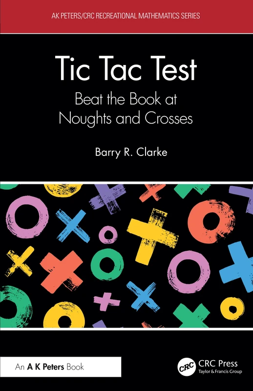 Tic Tac Test: Beat the Book at Noughts and Crosses (AK Peters/CRC Recreational Mathematics Series)