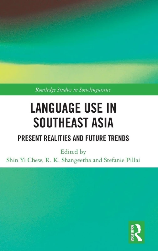 Language Use in Southeast Asia: Present Realities and Future Trends (Routledge Studies in Sociolinguistics)