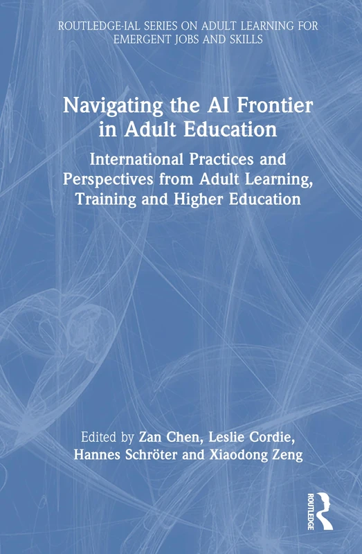 Navigating the AI Frontier in Adult Education: International Practices and Perspectives from Adult Learning, Training and Higher Education ... Adult Learning for Emergent Jobs and Skills)